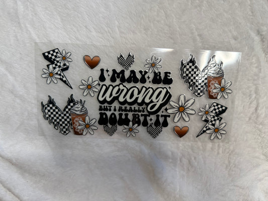 I may be wrong